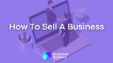 How To Sell A Business In 2024: Step By Step Guide For Business Owners