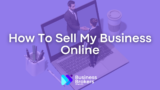 How to Sell Your Online Business: A Complete Guide to Maximizing Value
