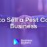 How To Sell a Small Business (Guide For Owners)